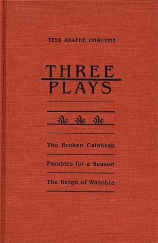 Cover image for Three Plays: Broken Calabash ,  Parables for a Season ,  Reign of Wazobia