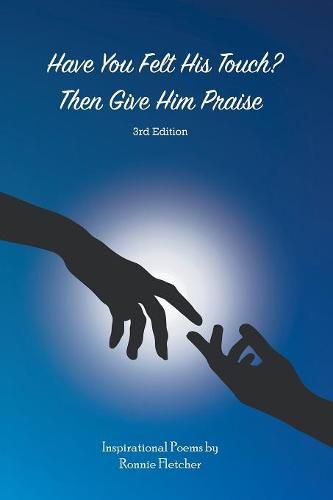 Cover image for Have You Felt His Touch? Then Give Him Praise-3Rd Edition: Inspirational Poems