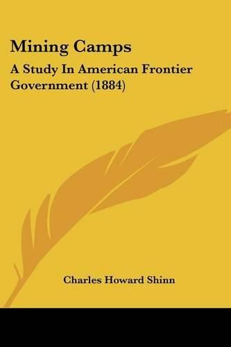 Mining Camps: A Study in American Frontier Government (1884)