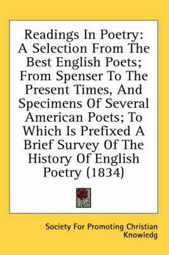 Cover image for Readings in Poetry: A Selection from the Best English Poets; From Spenser to the Present Times, and Specimens of Several American Poets; To Which Is Prefixed a Brief Survey of the History of English Poetry (1834)