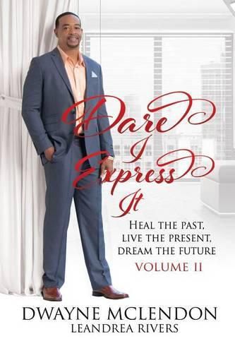 Cover image for Dare I Express It: Heal the Past, Live the Present, Dream the Future