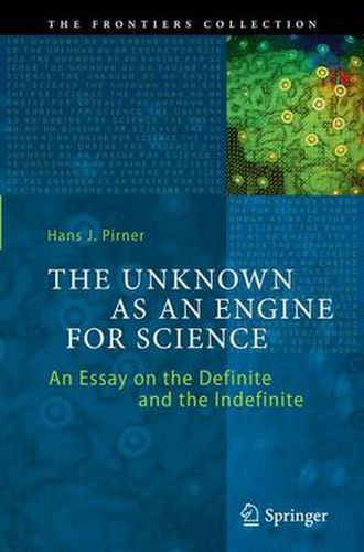 The Unknown as an Engine for Science: An Essay on the Definite and the Indefinite