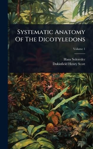 Cover image for Systematic Anatomy Of The Dicotyledons