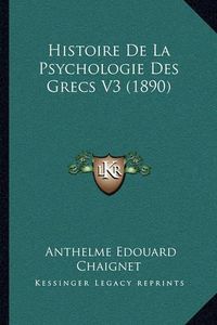 Cover image for Histoire de La Psychologie Des Grecs V3 (1890)