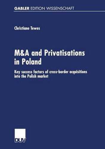 Cover image for M&A and Privatisations in Poland: Key Success Factors of Cross-Border Acquisitions Into the Polish Market