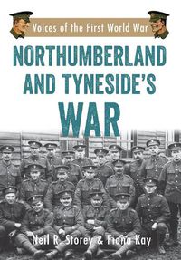 Cover image for Northumberland and Tyneside's War: Voice of the First World War