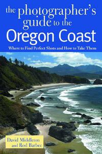 Cover image for The Photographer's Guide to the Oregon Coast: Where to Find Perfect Shots and How to Take Them