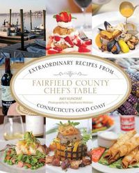 Cover image for Fairfield County Chef's Table: Extraordinary Recipes From Connecticut's Gold Coast