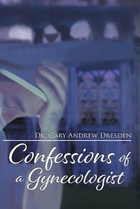 Cover image for Confessions of a Gynecologist