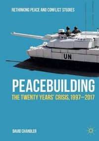 Cover image for Peacebuilding: The Twenty Years' Crisis, 1997-2017