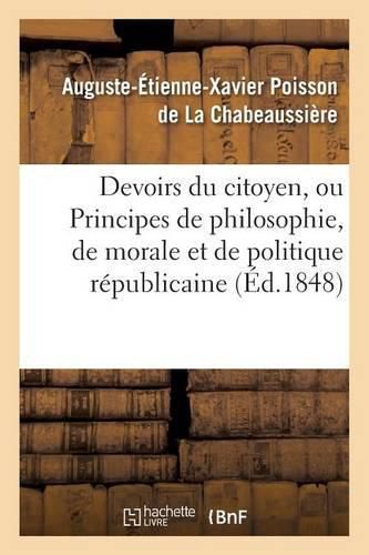 Cover image for Devoirs Du Citoyen, Ou Principes de Philosophie, de Morale Et de Politique Republicaine