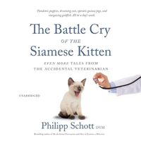Cover image for Battle Cry of the Siamese Kitten: Even More Tales from the Accidental Veterinarian