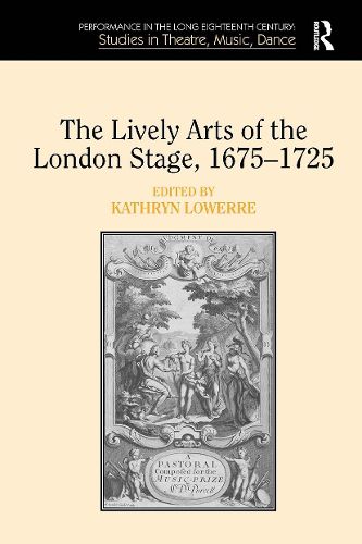 Cover image for The Lively Arts of the London Stage, 1675?1725