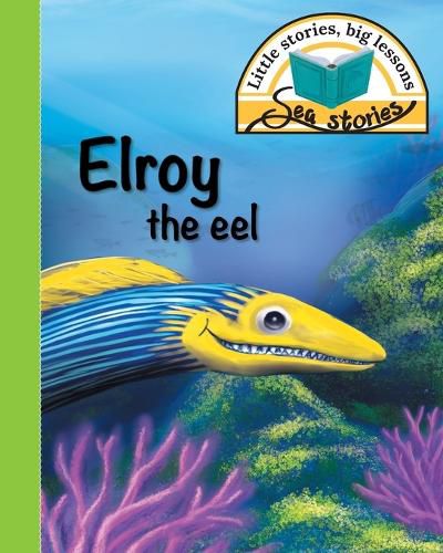 Cover image for Elroy the eel: Little stories, big lessons