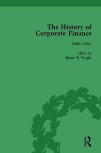 Cover image for The History of Corporate Finance: Developments of Anglo-American Securities Markets, Financial Practices, Theories and Laws Vol 2