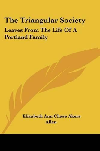 Cover image for The Triangular Society: Leaves from the Life of a Portland Family