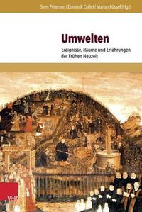 Cover image for Umwelten: Ereignisse, Raume Und Erfahrungen Der Fruhen Neuzeit