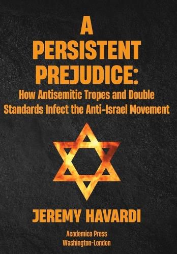 Cover image for A Persistent Prejudice: Anti-Semitic Tropes and Double Standards in the Anti-Israel Movement