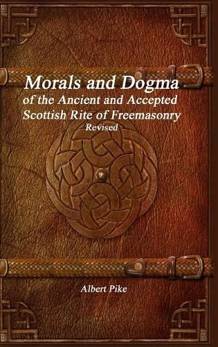 Cover image for Morals and Dogma of the Ancient and Accepted Scottish Rite of Freemasonry Revised