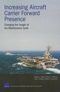 Cover image for Increasing Aircraft Carrier Forward Presence: Changing the Length of the Maintenance Cycle