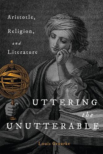 Cover image for Uttering the Unutterable: Aristotle, Religion, and Literature