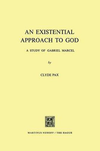 Cover image for An Existential Approach to God: A Study of Gabriel Marcel