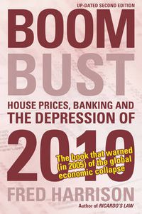 Cover image for Boom Bust: House Prices, Banking and the Depression of 2010