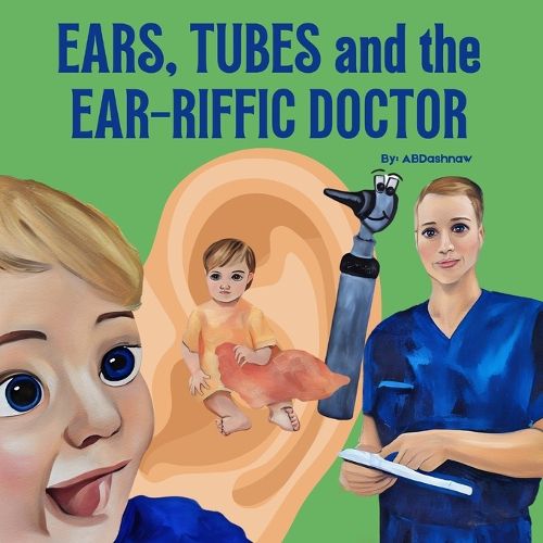 Cover image for Ears, Tubes and the Ear-riffic Doctor