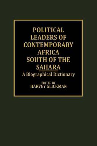 Cover image for Political Leaders of Contemporary Africa South of the Sahara: A Biographical Dictionary