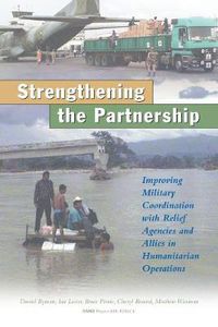 Cover image for A Stronger Partnership: Improving Military Cooperation with Relief Agencies and Allies in Humanitarian Crises