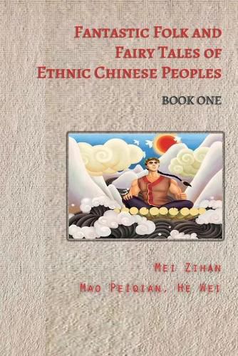 Cover image for Fantastic Folk and Fairy Tales of Ethnic Chinese Peoples - Book One