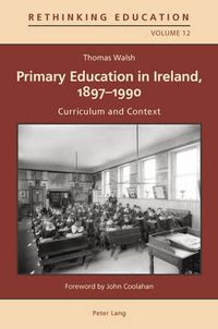 Cover image for Primary Education in Ireland, 1897-1990: Curriculum and Context