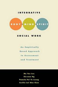 Cover image for Integrative Body Mind Spirit Social Work: An Empirically Based Approach to Assessment and Treatment