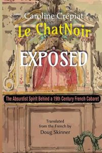 Cover image for Le Chat Noir Exposed: The Absurdist Spirit Behind a 19th Century French Cabaret