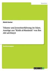 Cover image for Traume und Jenseitserfahrung im Islam. Auszuge aus Kit&#257;b al-Man&#257;m&#257;t von Ibn Ab&#299; ad-Duny&#257;