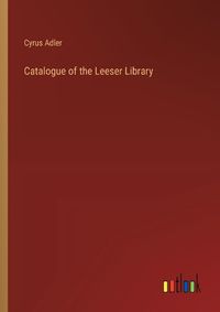 Cover image for Catalogue of the Leeser Library