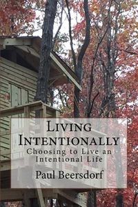 Cover image for Living Intentionally: Choosing to Live an Intentional Life