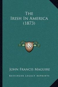 Cover image for The Irish in America (1873)