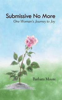 Cover image for Submissive No More: One Woman's Journey to Joy