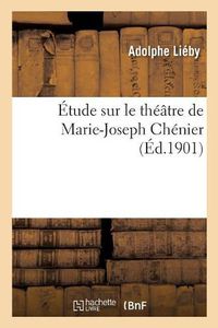 Cover image for Etude Sur Le Theatre de Marie-Joseph Chenier