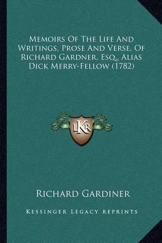 Memoirs of the Life and Writings, Prose and Verse, of Richard Gardner, Esq., Alias Dick Merry-Fellow (1782)