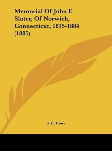 Memorial of John F. Slater, of Norwich, Connecticut, 1815-1884 (1885)