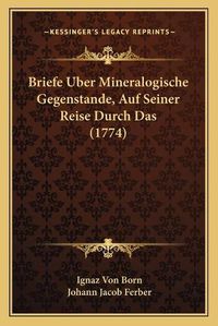 Cover image for Briefe Uber Mineralogische Gegenstande, Auf Seiner Reise Durch Das (1774)