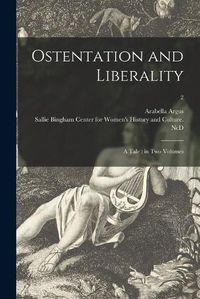 Cover image for Ostentation and Liberality: a Tale: in Two Volumes; 2