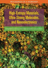 Cover image for High-Entropy Materials, Ultra-Strong Molecules, and Nanoelectronics: Emerging Capabilities and Research Objectives: Proceedings of a Workshop