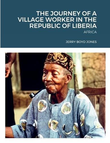 Cover image for The Journey of a Village Worker in the Republic of Liberia