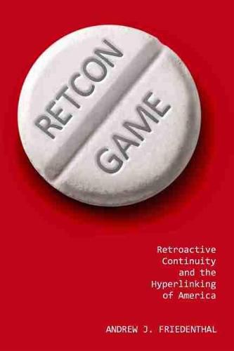 Cover image for Retcon Game: Retroactive Continuity and the Hyperlinking of America