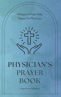 Cover image for Physician's Prayer Book - Daily Prayers For Physicians