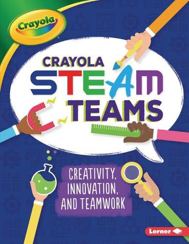 Crayola (R) Steam Teams: Creativity, Innovation, and Teamwork