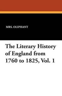 Cover image for The Literary History of England from 1760 to 1825, Vol. 1